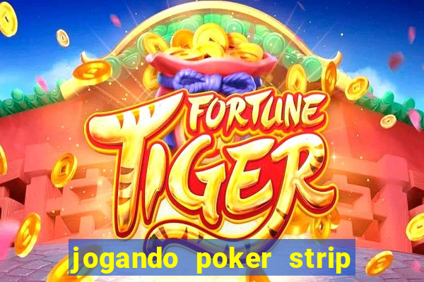 jogando poker strip com a mae